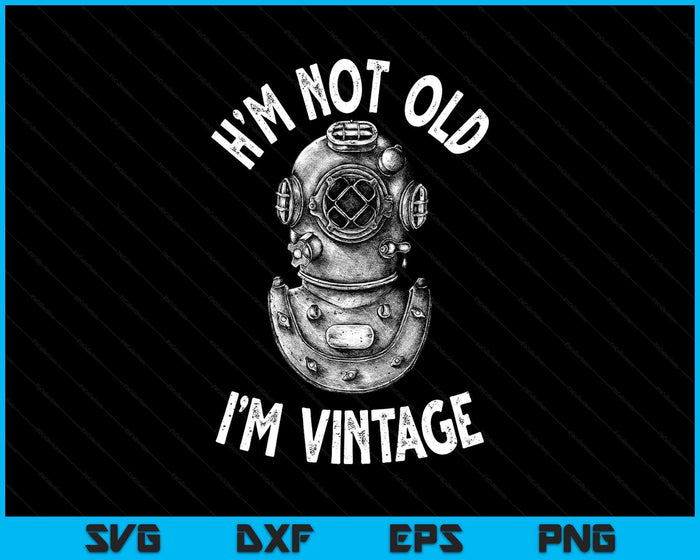 I'm Not Old I'm Vintage Funny Scuba Diving SVG PNG Digital Printable Files