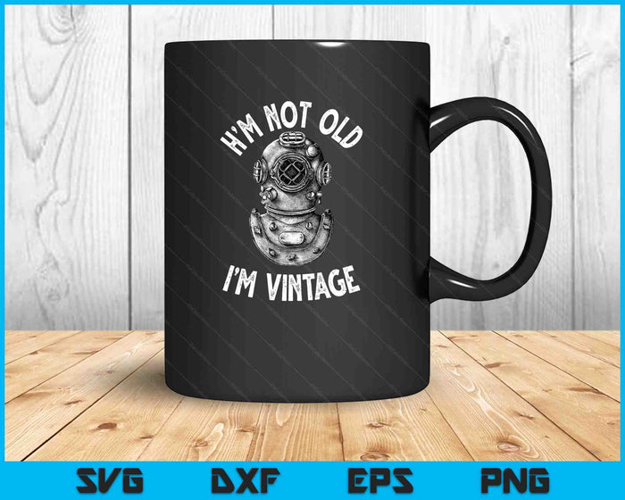 I'm Not Old I'm Vintage Funny Scuba Diving SVG PNG Digital Printable Files
