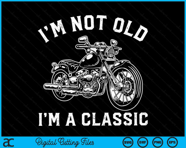 Ik ben niet oud, ik ben een klassieke vaderdag Vintage motor SVG PNG digitale snijbestanden