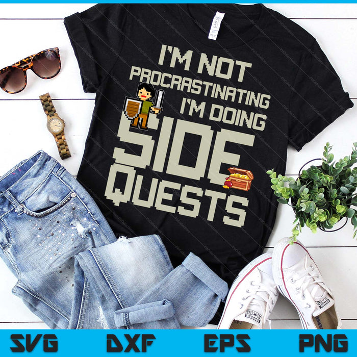 I'm Not Procrastinating Funny Side Quests Gamer SVG PNG Digital Printable Files