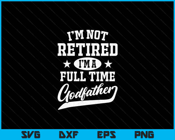 Ik ben niet met pensioen, ik ben een fulltime peetvader Vaderdag SVG PNG digitale snijbestanden