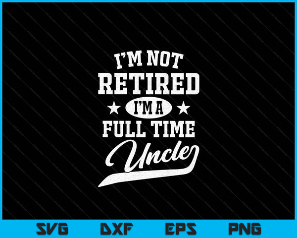 Ik ben niet met pensioen, ik ben een fulltime oom Vaderdag SVG PNG digitale snijbestanden