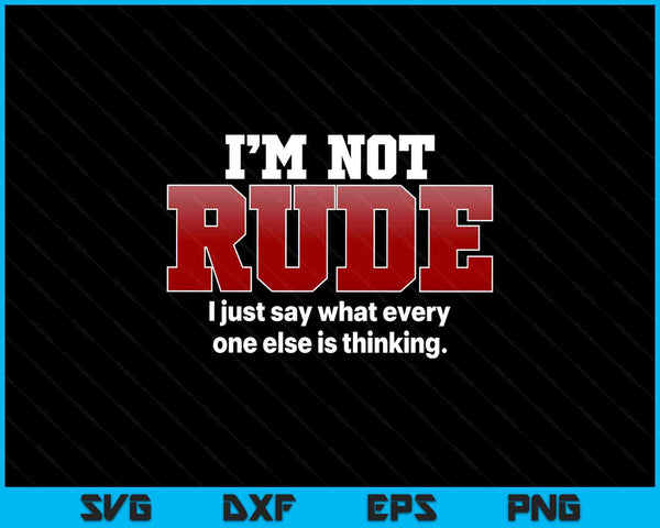 I'm not rude I just say hilarious saying punster SVG cut file