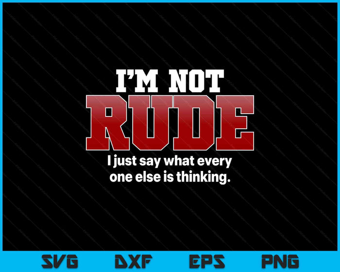 I'm Not Rude I Just Say Funny Hilarious Saying Punster SVG PNG Digital Printable Files