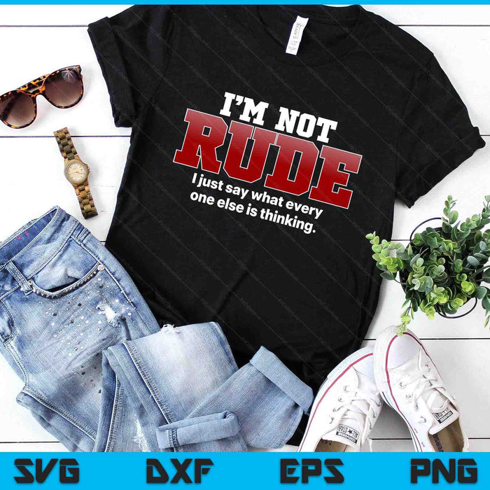 I'm Not Rude I Just Say Funny Hilarious Saying Punster SVG PNG Digital Printable Files