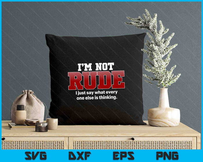 I'm Not Rude I Just Say Funny Hilarious Saying Punster SVG PNG Digital Printable Files