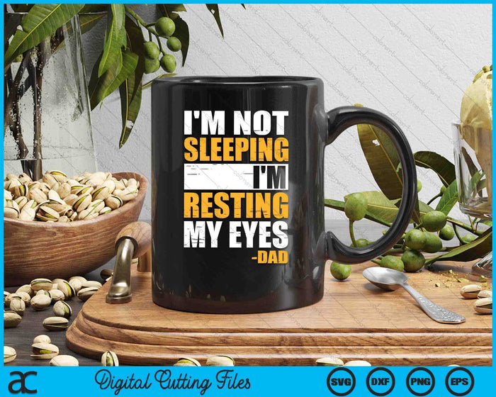 I'm Not Sleeping I'm Just Resting My Eyes Funny Father's Day SVG PNG Digital Printable Files