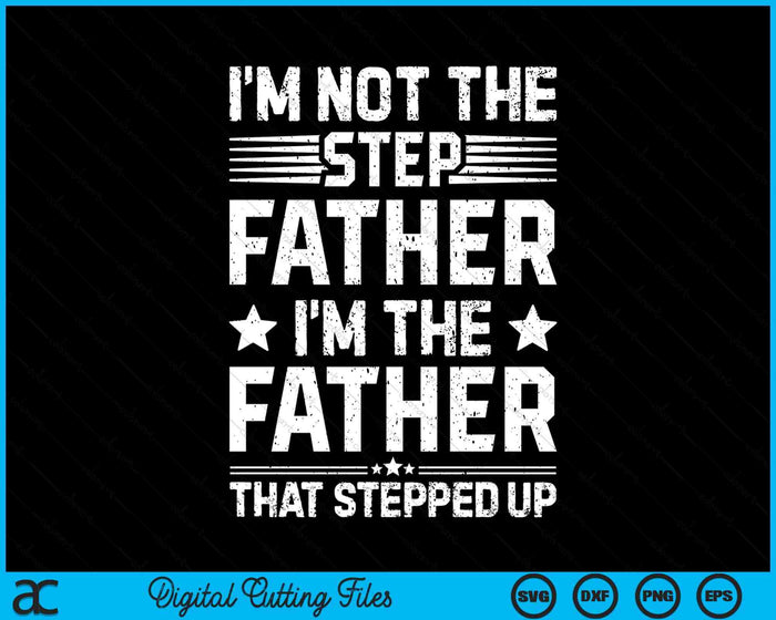 Ik ben niet de stiefvader die papa Vaderdag SVG PNG digitale snijbestanden opvoerde