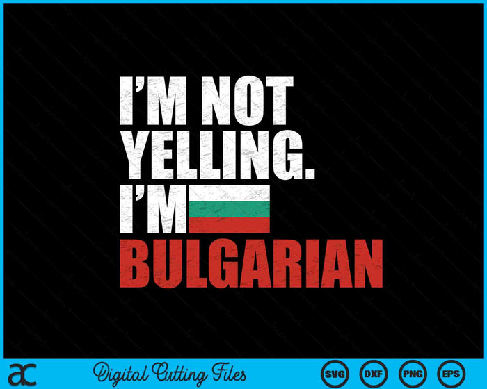 I'm Not Yelling Im Bulgarian SVG PNG Digital Printable Files