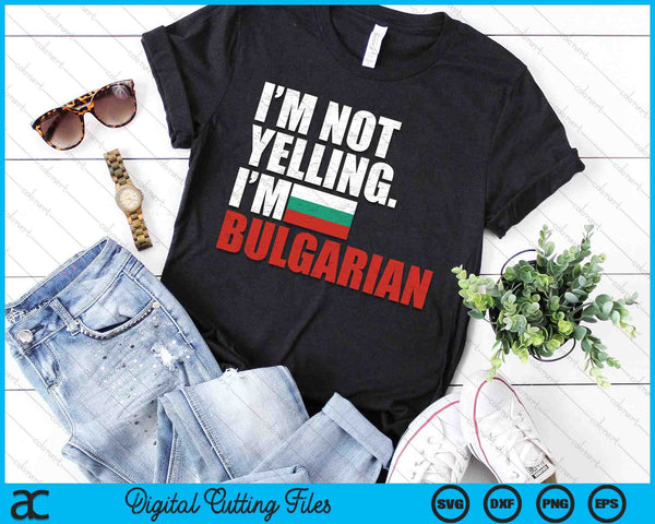 I'm Not Yelling Im Bulgarian SVG PNG Digital Printable Files