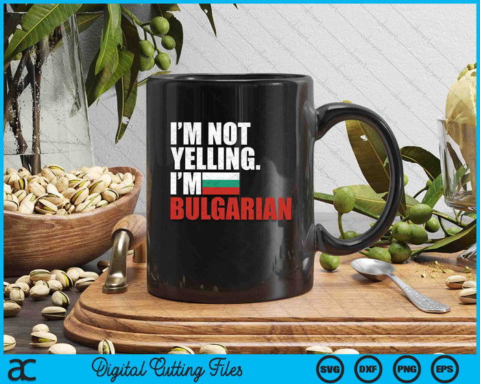 I'm Not Yelling Im Bulgarian SVG PNG Digital Printable Files