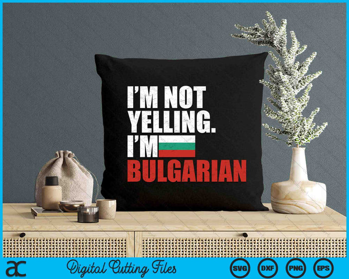 I'm Not Yelling Im Bulgarian SVG PNG Digital Printable Files