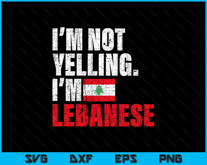 I'm Not Yelling Im Lebanese SVG PNG Digital Printable Files