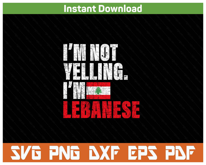 I'm Not Yelling Funny Lebanese SVG PNG Cutting Files