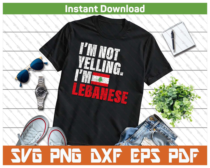 I'm Not Yelling Funny Lebanese SVG PNG Cutting Files