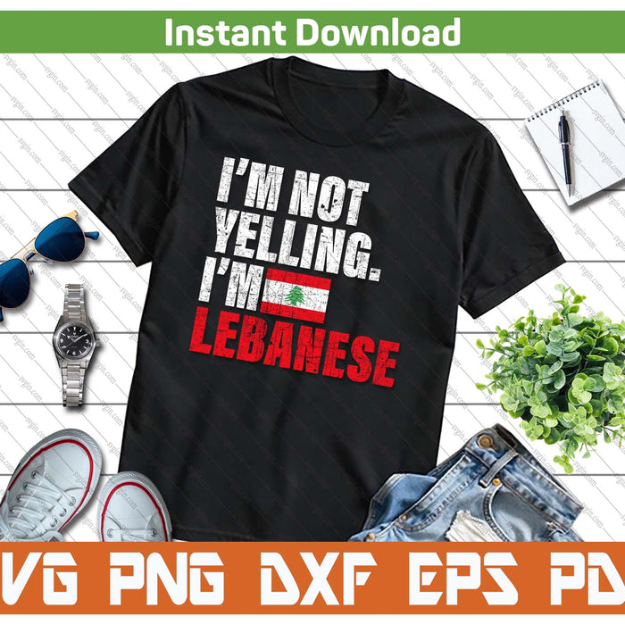 I'm Not Yelling Funny Lebanese SVG PNG Cutting Files