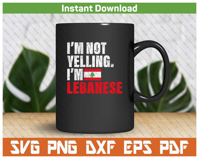 I'm Not Yelling Funny Lebanese SVG PNG Cutting Files