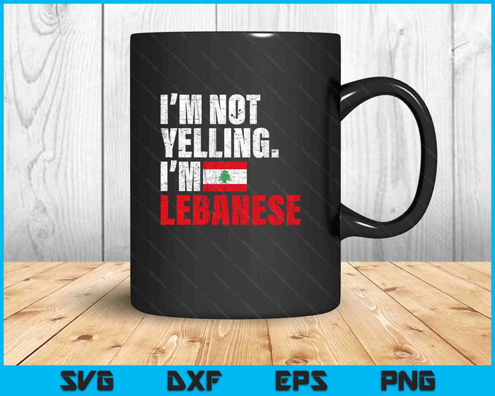 I'm Not Yelling Im Lebanese SVG PNG Digital Printable Files