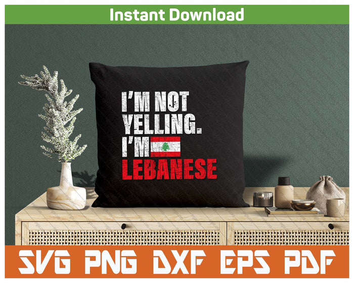 I'm Not Yelling Funny Lebanese SVG PNG Cutting Files