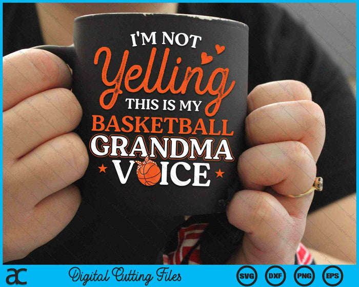 I'm Not Yelling This Is My Basketball Grandma Voice SVG PNG Digital Cutting Files