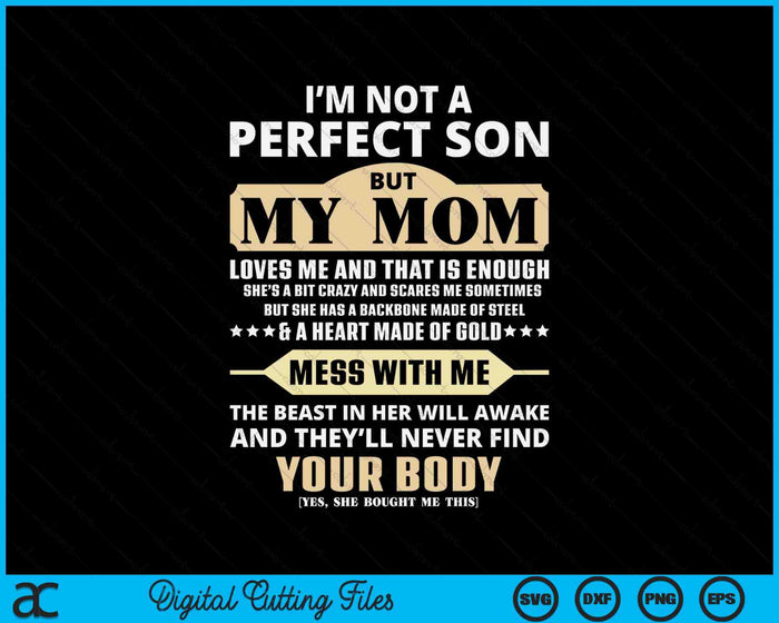 I'm Not a Perfect Son But My Mom Loves Me Mother's Day SVG PNG Digital Printable Files