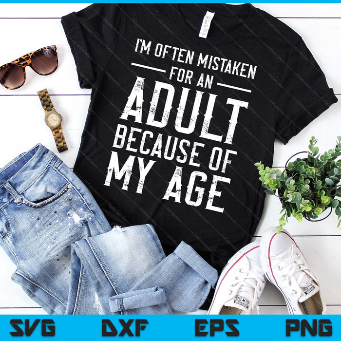 I'm Often Mistaken For An Adult Because Of My Age Funny SVG PNG Digital Printable Files