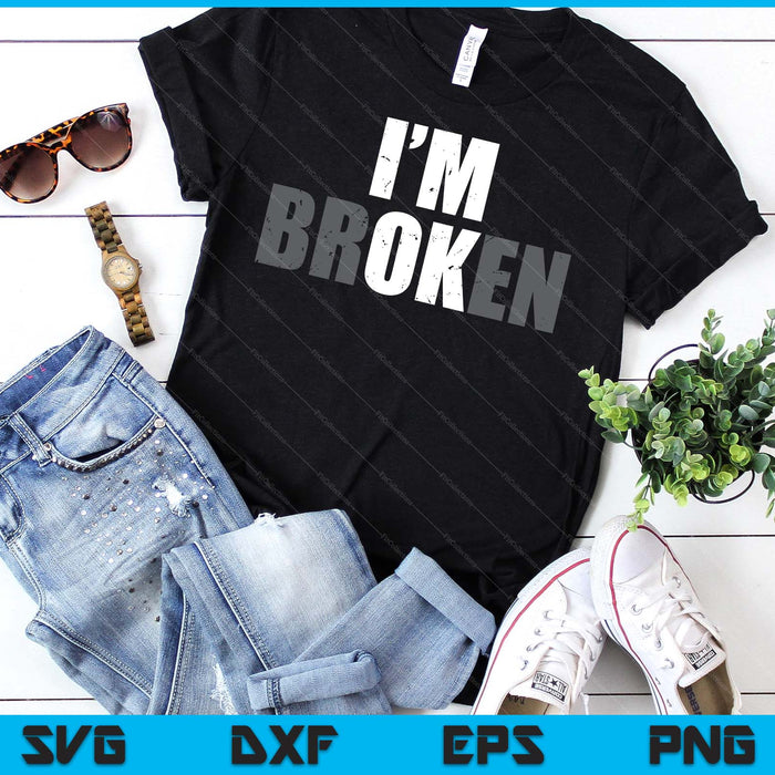I'm Ok I'm Broken Invisible Illness Men Women I Am Ok Broken SVG PNG Digital Printable Files