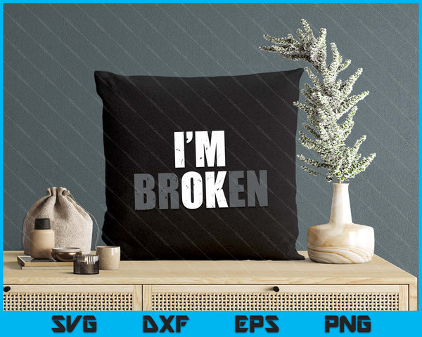 I'm Ok I'm Broken Invisible Illness Men Women I Am Ok Broken SVG PNG Digital Printable Files