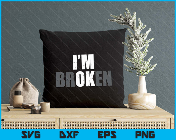 I'm Ok I'm Broken Invisible Illness Men Women I Am Ok Broken SVG PNG Digital Printable Files