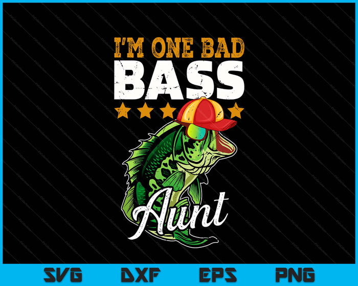 I'm One Bad Bass Aunt Bass Fishing Mother's Day Gift SVG PNG Digital Printable Files