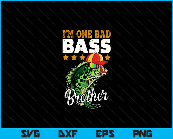 I'm One Bad Bass Brother Bass Fishing SVG PNG Digital Printable Files