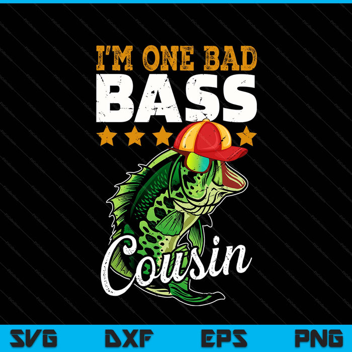 I'm one bad bass cousin bass fishing SVG cut file