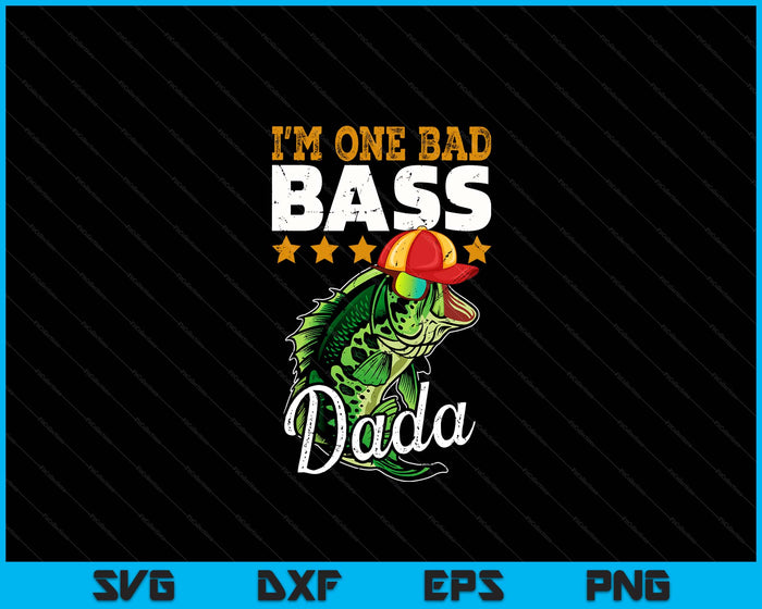 I'm One Bad Bass Dada Bass Fishing Father's Day SVG PNG Digital Printable Files