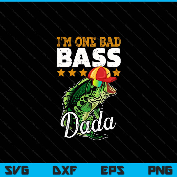I'm one bad bass dada bass fishing Father's Day SVG cut file