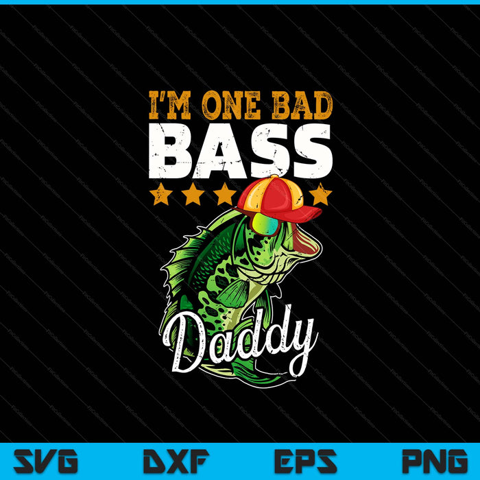 I'm one bad bass daddy bass fishing Father's Day SVG cut file