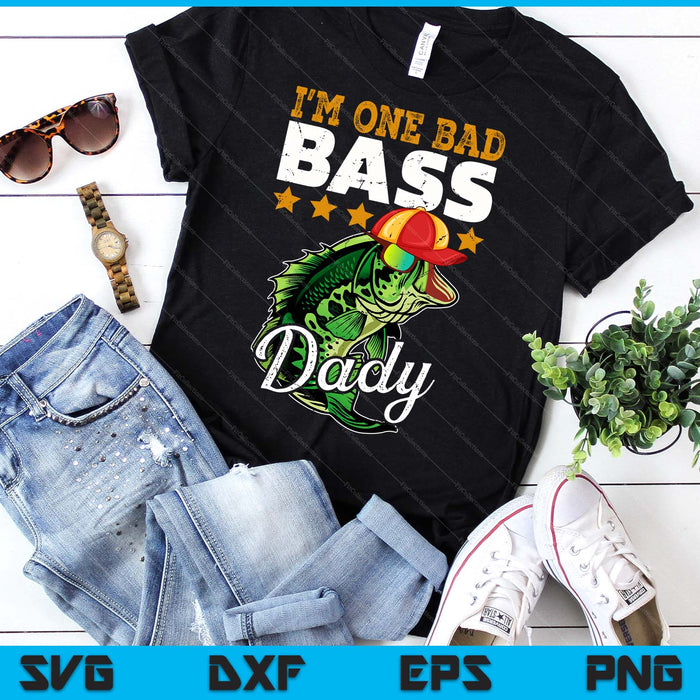 I'm One Bad Bass Dady Bass Fishing Father's Day SVG PNG Digital Printable Files