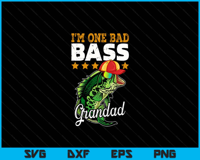 I'm One Bad Bass Grandad Bass Fishing Father's Day SVG PNG Digital Printable Files