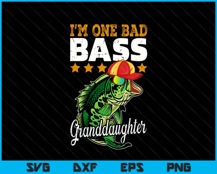 I'm One Bad Bass Granddaughter Bass Fishing Mother's Day Gift SVG PNG Digital Printable Files