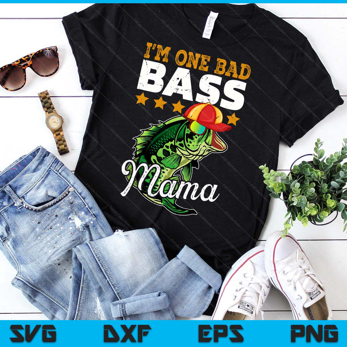 I'm One Bad Bass Mama Bass Fishing SVG PNG Digital Printable Files