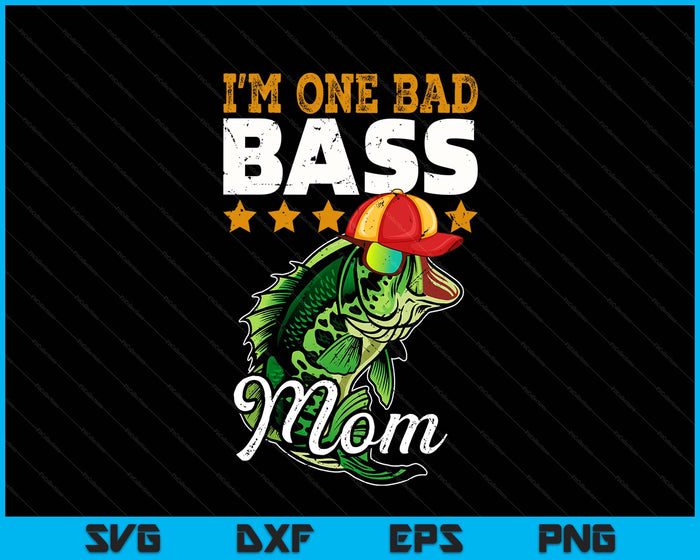 I'm One Bad Bass Mom Bass Fishing Mother's Day Gift SVG PNG Digital Printable Files