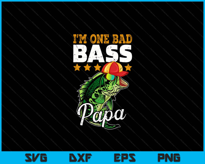 I'm One Bad Bass Papa Bass Fishing Father's Day SVG PNG Digital Printable Files