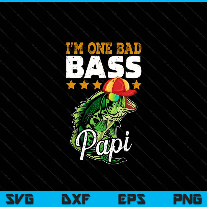 I'm one bad bass papi bass fishing Father's Day SVG cut file