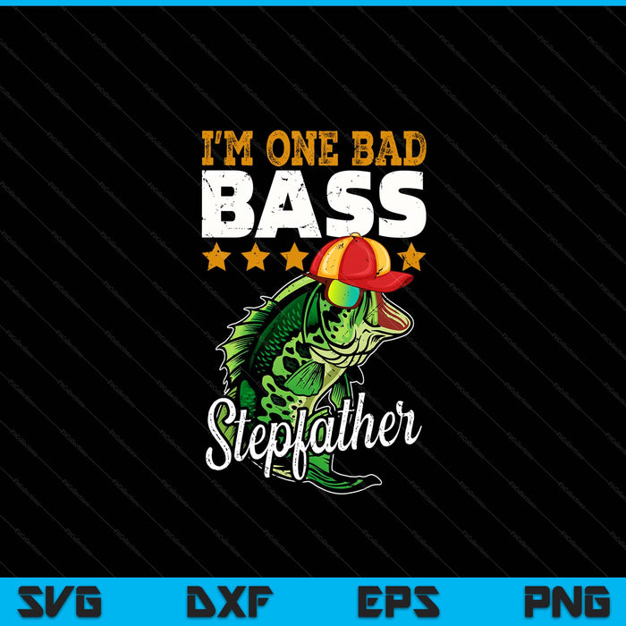 I'm one bad bass stepfather bass fishing Father's Day SVG cut file