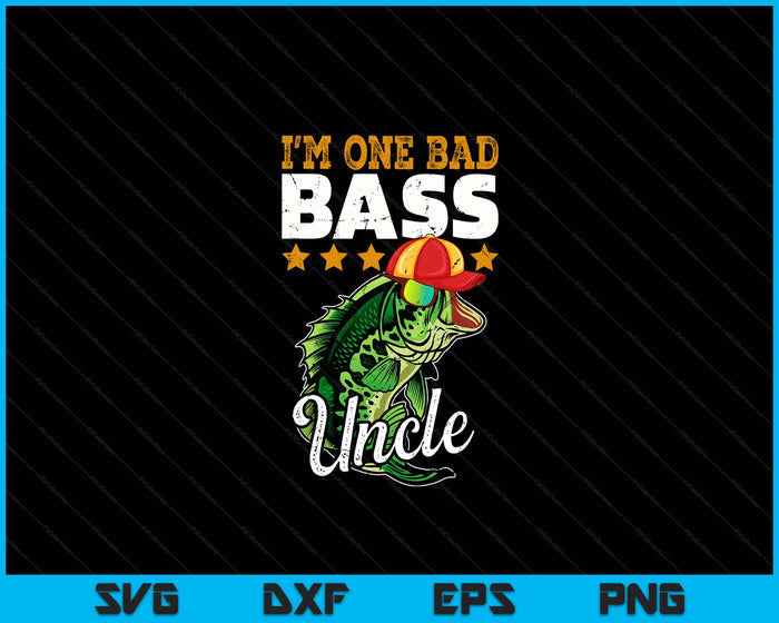 I'm One Bad Bass Uncle Bass Fishing SVG PNG Digital Printable Files