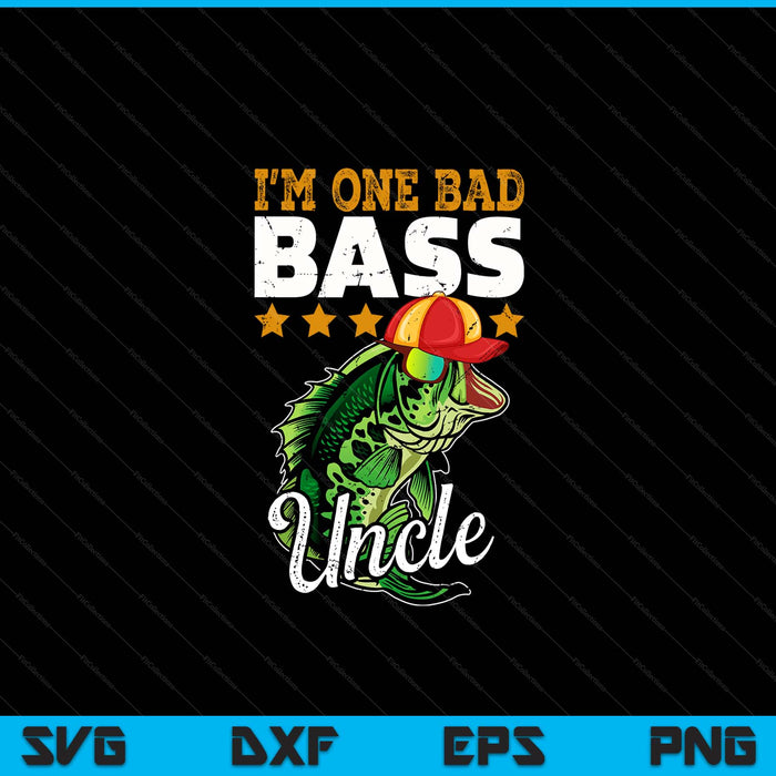 I'm one bad bass uncle bass fishing SVG cut file