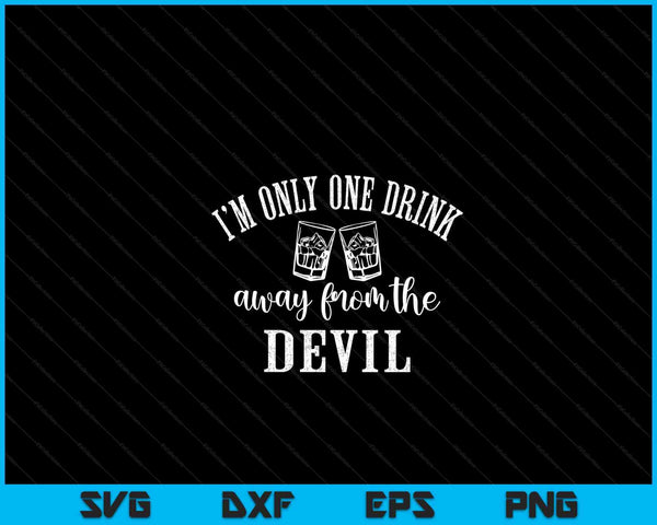 I'm only one drink away from the devil SVG cut file