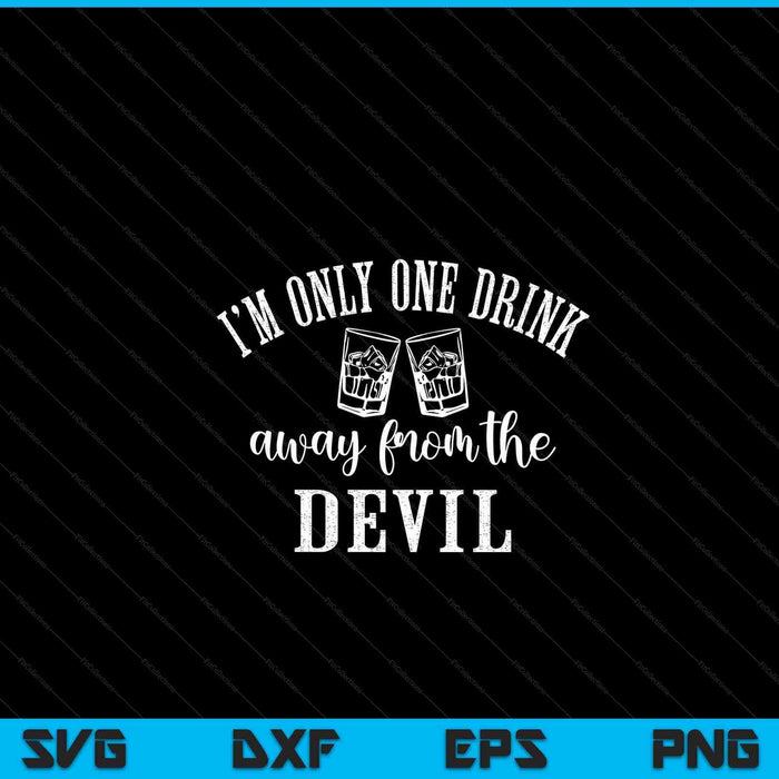 I'm only one drink away from the devil SVG cut file