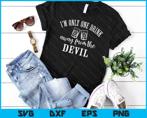 I'm Only One Drink Away From The Devil SVG PNG Digital Cutting Files