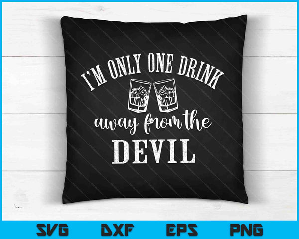 I'm Only One Drink Away From The Devil SVG PNG Digital Cutting Files