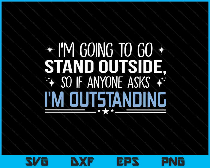I'm Outstanding Funny Sarcasm Graphic SVG PNG Digital Cutting Files